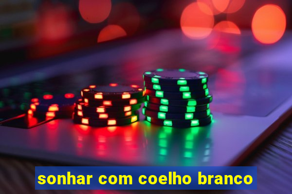 sonhar com coelho branco